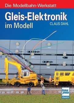 Gleis-Elektronik im Modell - Dahl, Claus