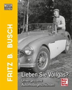 Motorlegenden - Fritz B. Busch Lieben Sie Vollgas? - Busch, Fritz B.