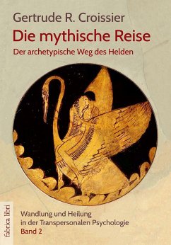 Die mythische Reise - der archetypische Weg des Helden und der Heldin - Croissier, Gertrude-Raven