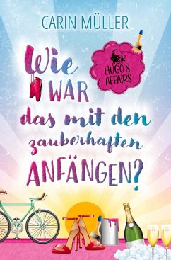 Hugo¿s Affairs ¿ Wie war das mit zauberhaften Anfängen? - Müller, Carin; Goebig, Micha