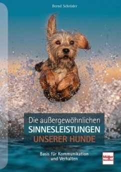 Die außergewöhnlichen Sinnesleistungen unserer Hunde - Schröder, Bernd