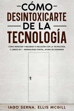 Cómo Desintoxicarte de la Tecnología (eBook, ePUB) - Serna, Iago; McGill, Ellis