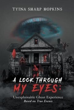 Cover A Look Through My Eyes: Unexplainable Ghost Experience (eBook, ePUB)