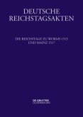 Die Reichstage zu Worms 1513 und Mainz 1517 / Deutsche Reichstagsakten. Deutsche Reichstagsakten unter Maximilian I. Mittlere Reihe. Band XI