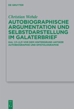 Autobiographische Argumentation und Selbstdarstellung im Galaterbrief - Wehde, Christian