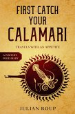 First Catch Your Calamari: Travels with an Appetite (A Writer's Food Diary) (eBook, ePUB)