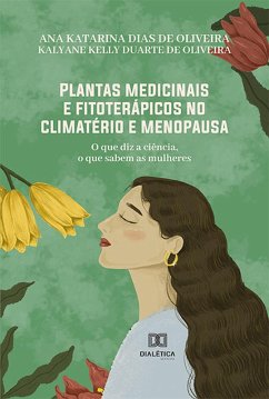 Plantas medicinais e fitoterápicos no climatério e menopausa (eBook, ePUB) - Oliveira, Ana Katarina Dias de; Oliveira, Kalyane Kelly Duarte de