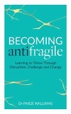 Becoming Antifragile: Learning to Thrive Through Disruption, Challenge and Change (eBook, ePUB)