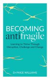 Becoming Antifragile: Learning to Thrive Through Disruption, Challenge and Change (eBook, ePUB) Becoming Antifragile: Learning to Thrive Through Disruption, Challenge and Change (eBook, ePUB)