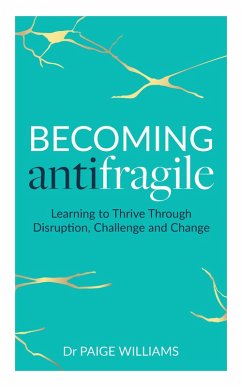 Becoming Antifragile: Learning to Thrive Through Disruption, Challenge and Change (eBook, ePUB) - Williams, Paige
