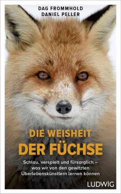 Die Weisheit der Füchse (eBook, ePUB) - Frommhold, Dag; Peller, Daniel