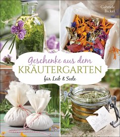 Geschenke aus dem Kräutergarten für Leib & Seele (eBook, ePUB) - Bickel, Gabriele