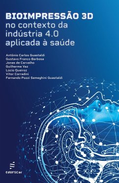 Bioimpressão 3D no contexto da indústria 4.0 aplicada à saúde (eBook, ePUB) - Guastaldi, Antônio C.; Barbosa, Gustavo F.; Carvalho, Jonas de; Vaz, Guilherme; Corradini, Lúcio; Guastaldi, Fernando Pozzi S.