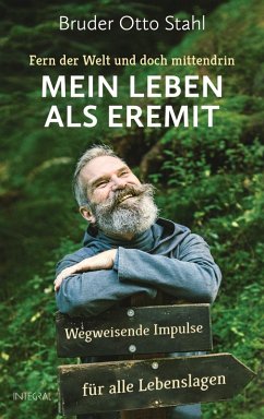Fern der Welt und doch mittendrin - Mein Leben als Eremit (eBook, ePUB) - Stahl, Bruder Otto; Bachmann, Daniel Oliver