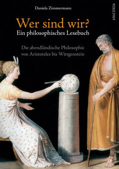 Wer sind wir? Ein philosophisches Lesebuch. Die abendländische Philosophie von Aristoteles bis Wittgenstein (eBook, ePUB) - Zimmermann, Daniela