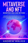 Metaverse and NFT Investing 2022 and Beyond: A Beginners Guide On Making Money In Virtual Lands, Blockchain Gaming, Non-Fungible Tokens, Crypto Art, DeFi Projects, Smart Contracts, Web 3.0 (eBook, ePUB)