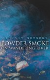 Powder Smoke on Wandering River (eBook, ePUB)