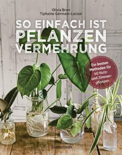 So einfach ist Pflanzenvermehrung. Die besten Methoden für 60 Nutz- und Zimmerpflanzen. (eBook, ePUB) - Brun, Olivia