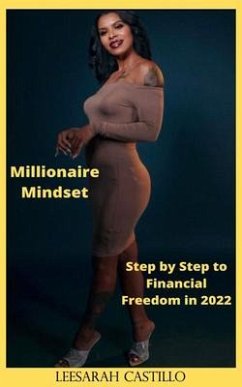 Millionaire Mindset: Step by Step to Financial Freedom in 2022 (eBook, ePUB) - Castillo, Leesarah