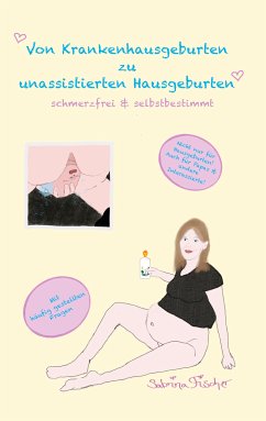 Von Krankenhausgeburten zu unassistierten Hausgeburten (eBook, ePUB) - Fischer, Sabrina