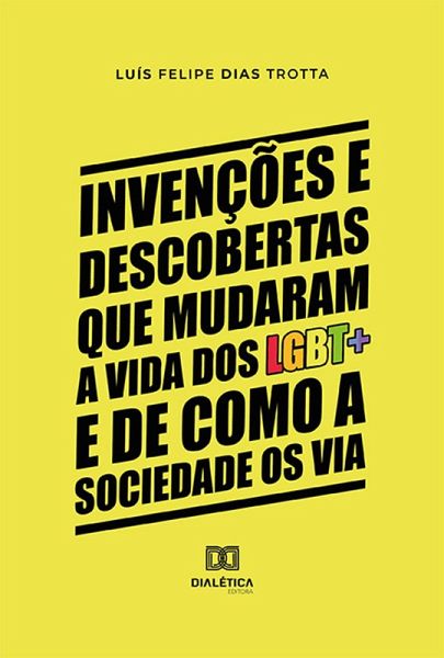 Invenções e descobertas que mudaram a vida dos LGBT+ e de como a sociedade os via (eBook, ePUB) Invenções e descobertas que mudaram a vida dos LGBT+ e de como a sociedade os via (eBook, ePUB)