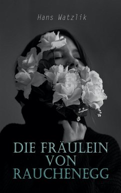 Die Fräulein von Rauchenegg (eBook, ePUB) - Watzlik, Hans