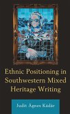 Ethnic Positioning in Southwestern Mixed Heritage Writing (eBook, ePUB) Ethnic Positioning in Southwestern Mixed Heritage Writing (eBook, ePUB)