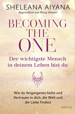 Becoming the One – Der wichtigste Mensch in deinem Leben bist du (eBook, ePUB) - Aiyana, Sheleana