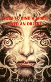 How to Bind a Spirit into an Object (eBook, ePUB) How to Bind a Spirit into an Object (eBook, ePUB)