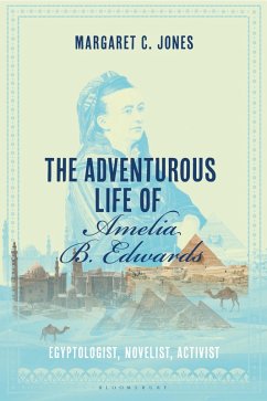 The Adventurous Life of Amelia B. Edwards (eBook, ePUB) - Jones, Margaret C.