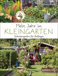 Mein Jahr im Kleingarten. Schrebergarten für Anfänger (eBook, ePUB) - Kopp, Ursula