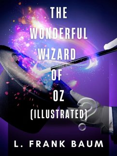 The Wonderful Wizard of Oz (Illustrated) (eBook, ePUB) - Baum, L. Frank