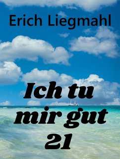 Ich tu mir gut 21 (eBook, ePUB) - Liegmahl, Erich