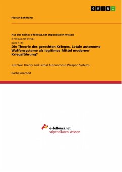 Die Theorie des gerechten Krieges. Letale autonome Waffensysteme als legitimes Mittel moderner Kriegsführung? (eBook, PDF) - Lehmann, Florian