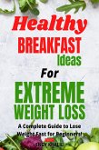 Healthy Breakfast Ideas For Extreme Weight Loss (eBook, ePUB)