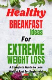 Healthy Breakfast Ideas For Extreme Weight Loss (eBook, ePUB) Healthy Breakfast Ideas For Extreme Weight Loss (eBook, ePUB)
