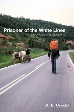 Prisoner of the White Lines: Chronicles of a Vagabond (eBook, ePUB) - Urycki, R. E.