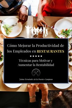 Cómo Mejorar la Productividad de los Empleados en Restaurantes (eBook, ePUB) - Puente-Campano, Jaime Fernández de la