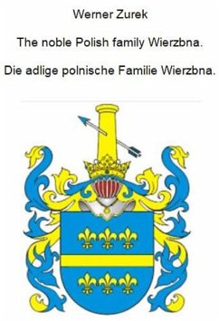 The noble Polish family Wierzbna. Die adlige polnische Familie Wierzbna. (eBook, ePUB) - Zurek, Werner