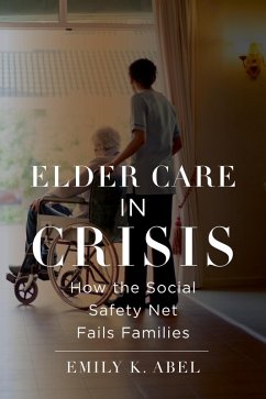 Elder Care in Crisis (eBook, ePUB) - Abel, Emily K.