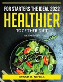 For Starters the Ideal 2022 Healthier Together Diet: For Healthy life