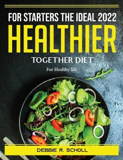 For Starters the Ideal 2022 Healthier Together Diet: For Healthy life - Debbie R Scholl