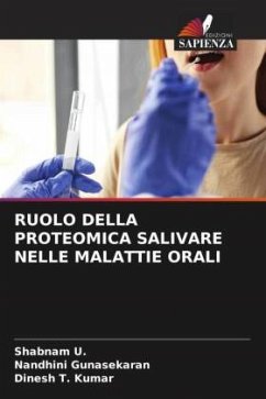 RUOLO DELLA PROTEOMICA SALIVARE NELLE MALATTIE ORALI - U., Shabnam;Gunasekaran, Nandhini;Kumar, Dinesh T.