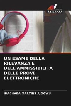 UN ESAME DELLA RILEVANZA E DELL'AMMISSIBILITÀ DELLE PROVE ELETTRONICHE - Martins Ajogwu, Idachaba