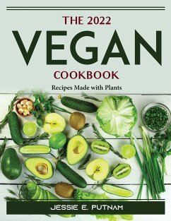 The 2022 Vegan Cookbook: Recipes Made with Plants - Jessie E Putnam
