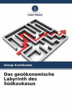 Das geoökonomische Labyrinth des Südkaukasus - Kvinikadze, Giorgi