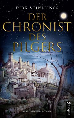 Der Chronist des Pilgers. Historischer Roman - Schillings, Dirk