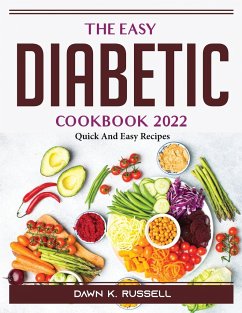 The Easy Diabetic Cookbook 2022: Quick And Easy Recipes - Dawn K Russell