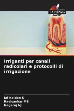 Irriganti per canali radicolari e protocolli di irrigazione - K, Jai Kolden;MS, Ravisankar;NJ, Nagaraj