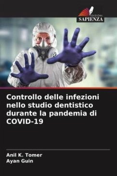 Controllo delle infezioni nello studio dentistico durante la pandemia di COVID-19 - Tomer, Anil K.;Guin, Ayan